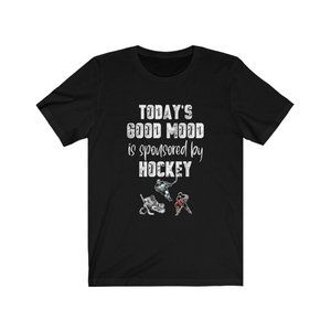 Today_s Good Mood Is Sponsored By Hockey T-Shirt